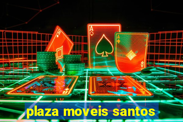 plaza moveis santos